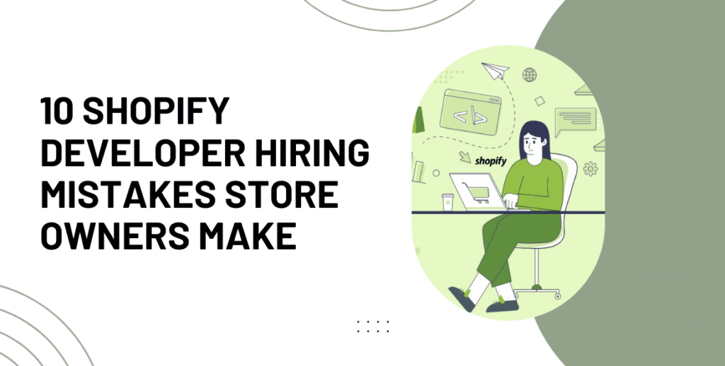 10 Mistakes Store Owners Make When Hiring a Shopify Developer (Avoid Costly Regret)
